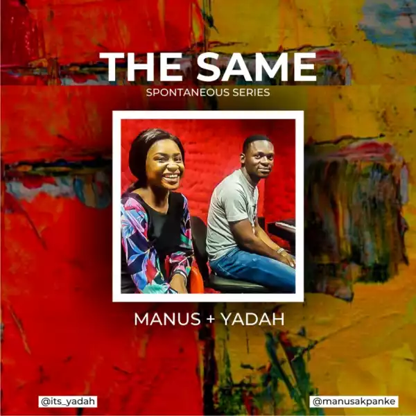 Manus Akpanke - The Same ft. Yadah (Spontaneous Worship)